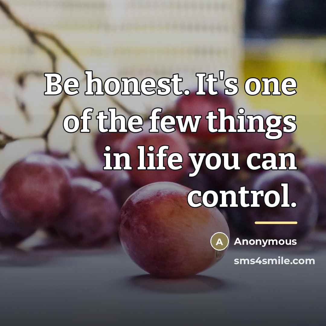 “Be honest. It's one of the few things in life…” quote by Anonymous