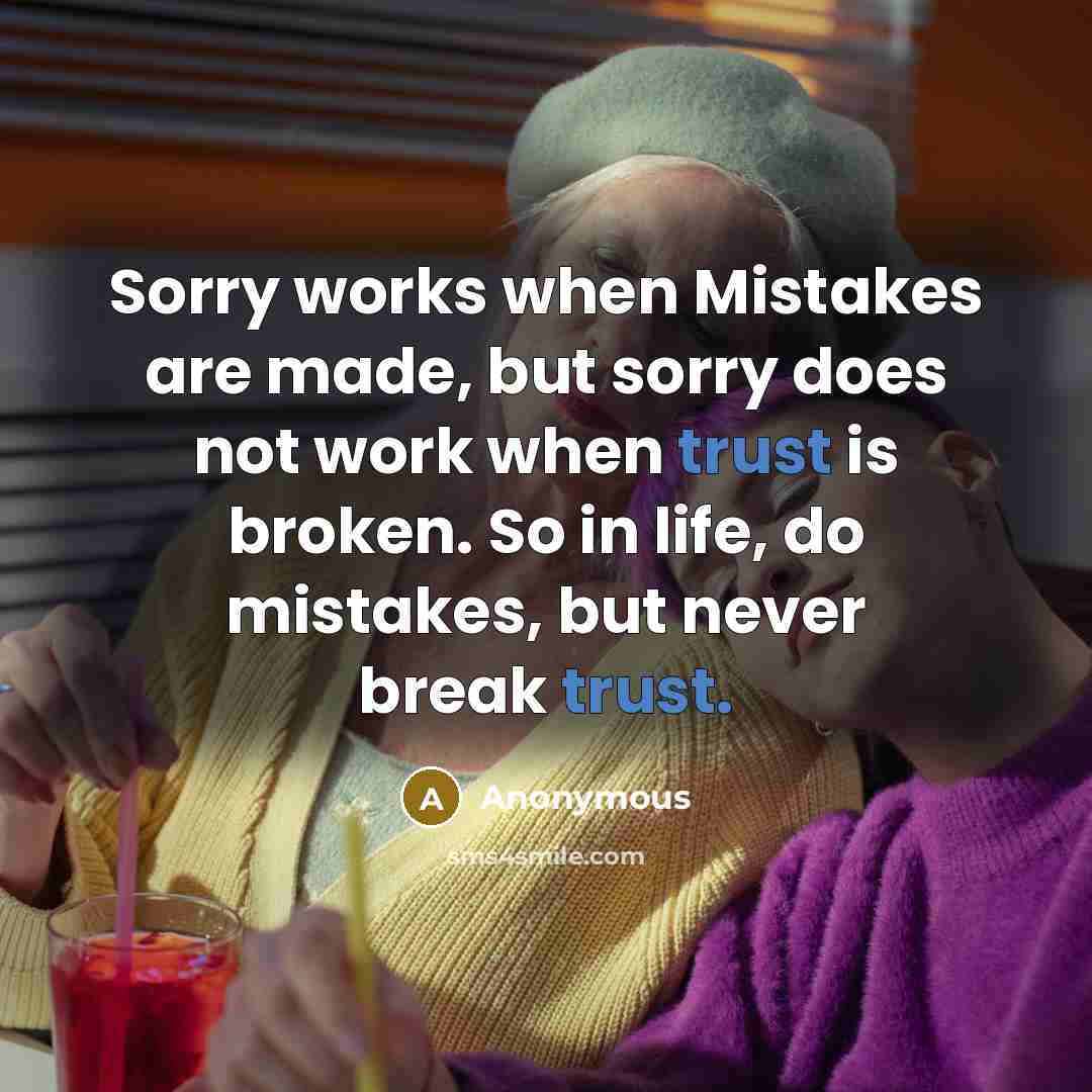 “Sorry works when Mistakes are made, but sorry does not…” quote by Anonymous