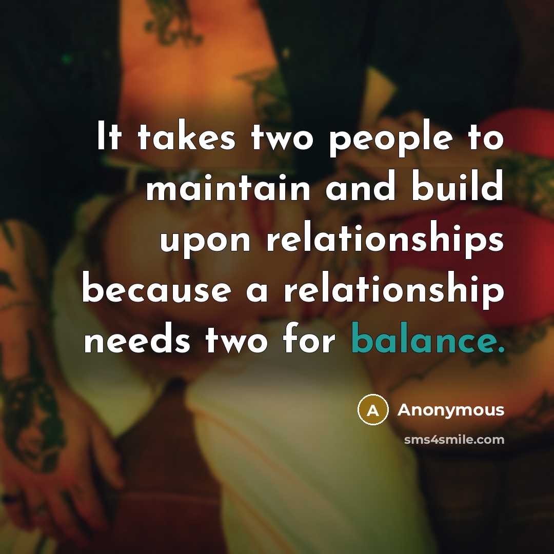 “It takes two people to maintain and build upon relationships…” quote by Anonymous