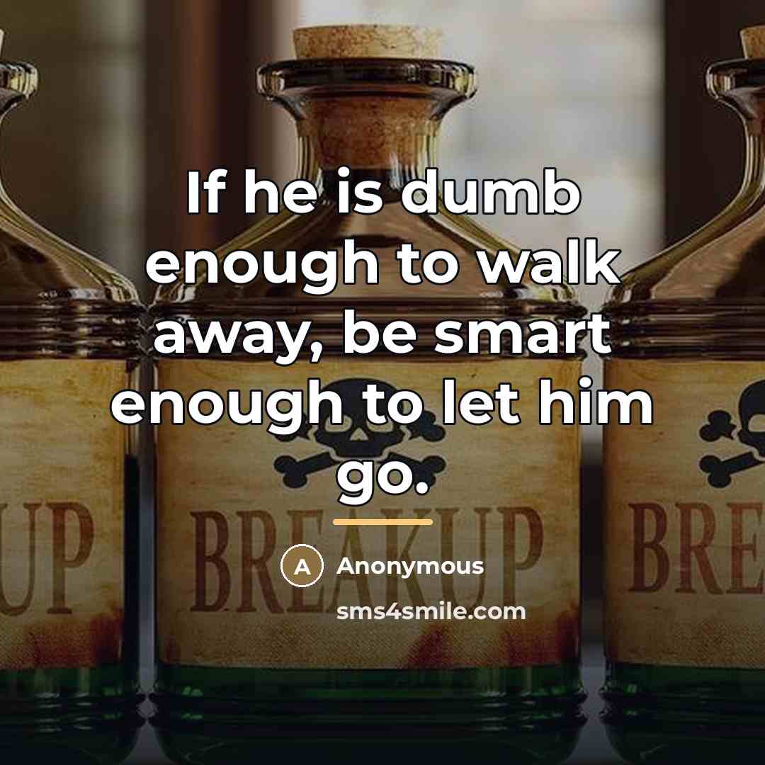 “If he is dumb enough to walk away, be smart…” quote by Anonymous
