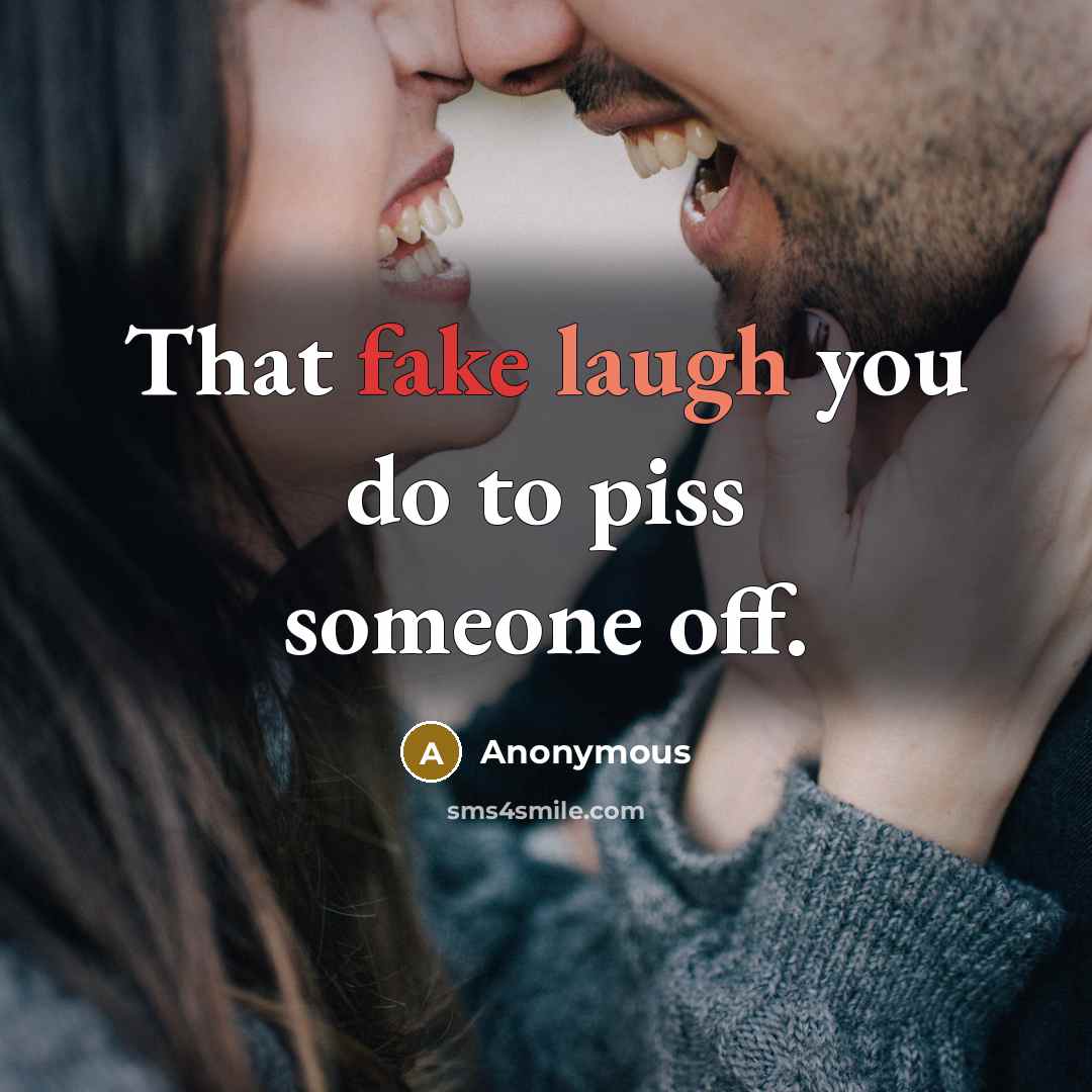 “That fake laugh you do to piss someone off.…” quote by Anonymous