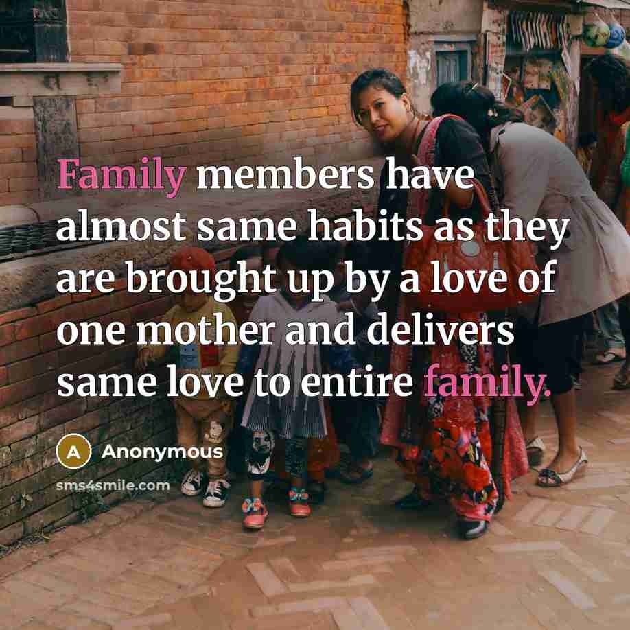 “Family members have almost same habits as they are brought…” quote by Anonymous
