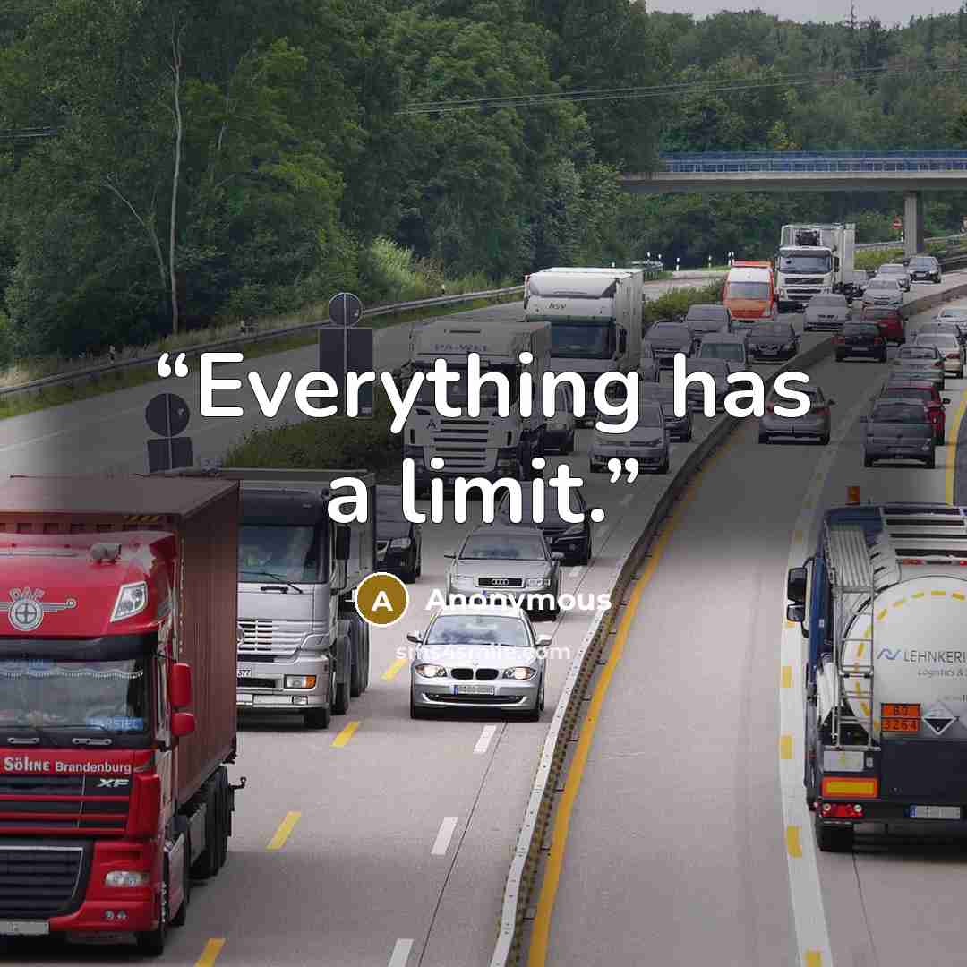 “Everything has a limit.” quote by Anonymous