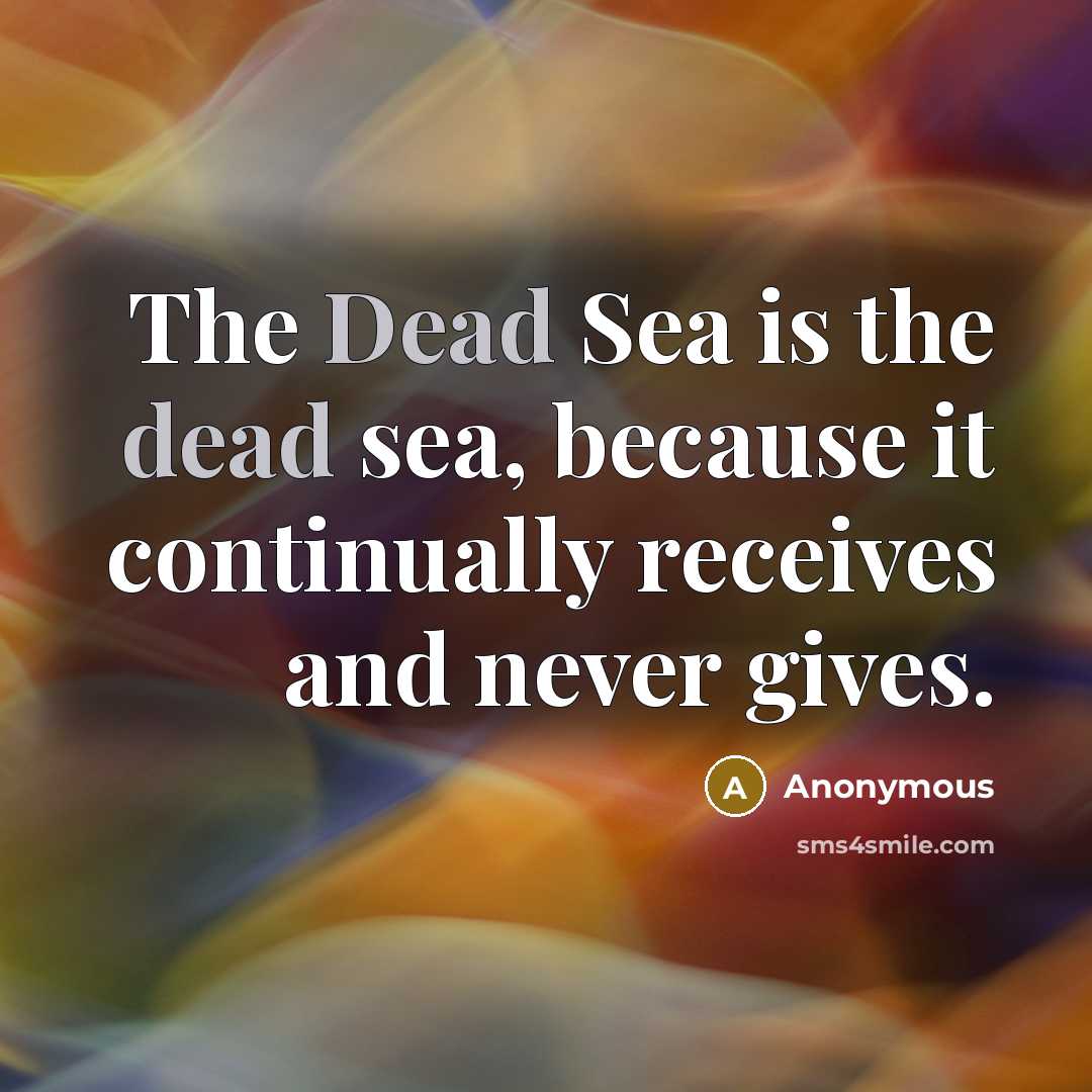 “The Dead Sea is the dead sea, because it continually…” quote by Anonymous