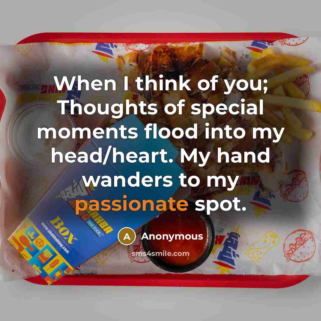 “When I think of you; Thoughts of special moments flood into my head/heart. My hand wanders to my passionate spot.” quote by Anonymous