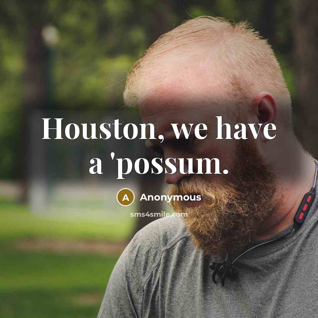 “Houston, we have a 'possum.…” quote by Anonymous