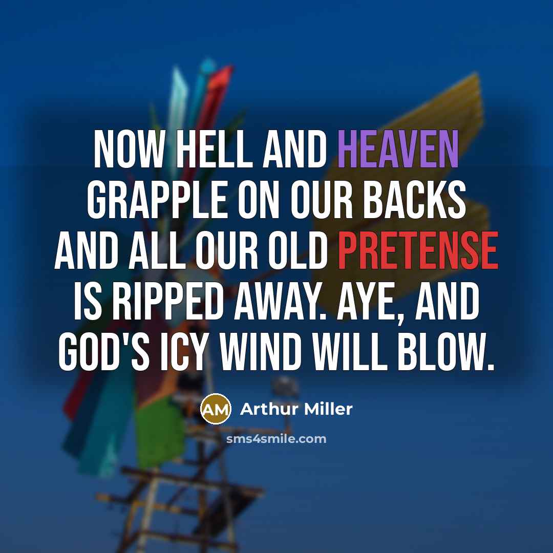 “Now hell and heaven grapple on our backs and all…” quote by Arthur Miller