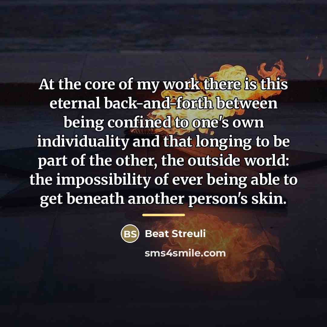 “At the core of my work there is this eternal…” quote by Beat Streuli