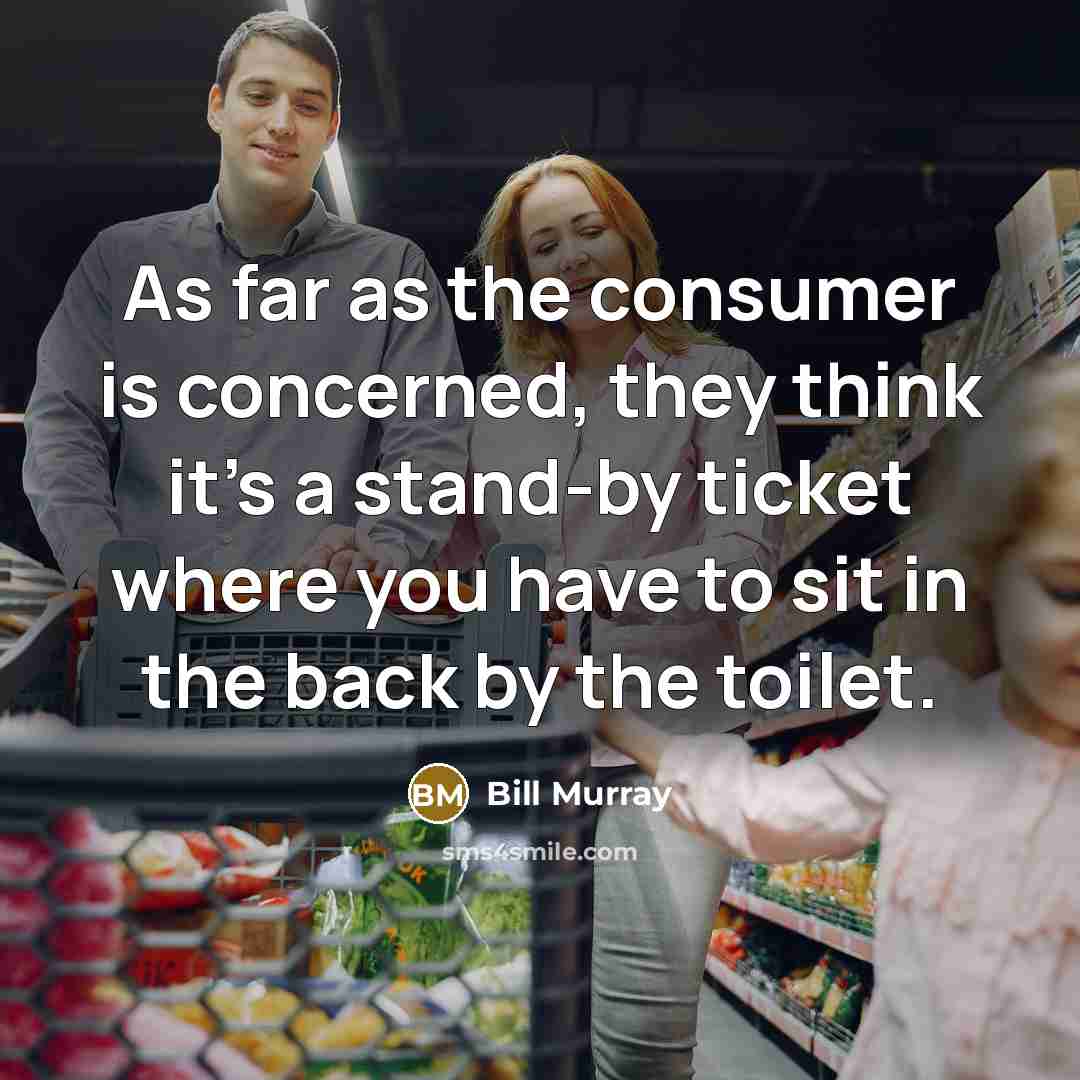 “As far as the consumer is concerned, they think it's…” quote by Bill Murray