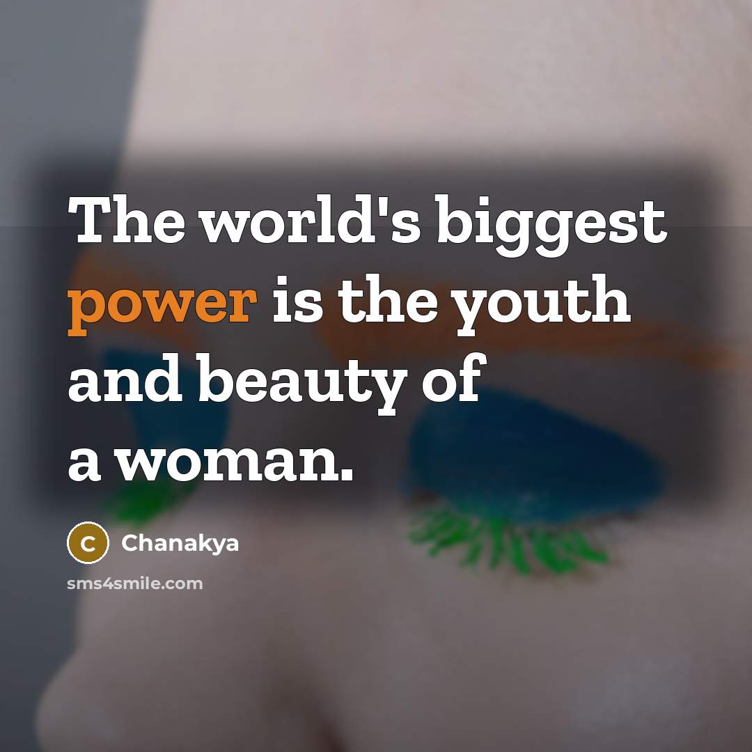 “The world's biggest power is the youth and beauty of…” quote by Chanakya