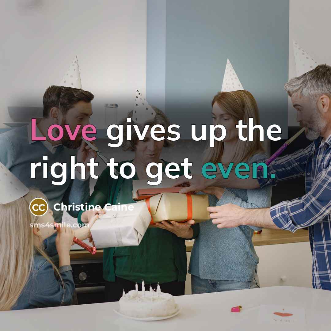 “Love gives up the right to get even.…” quote by Christine Caine