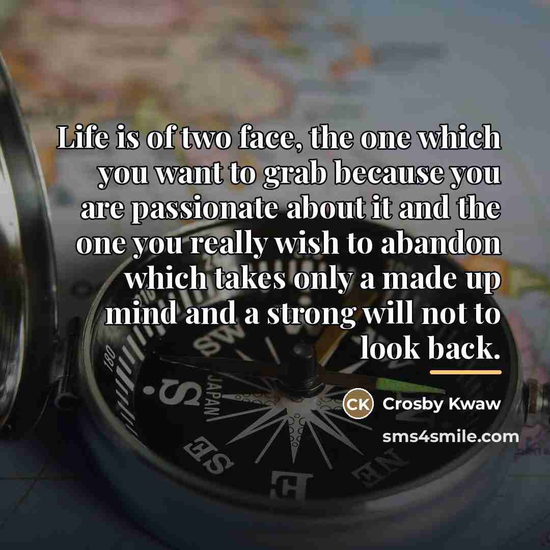 “Life is of two face, the one which you want…” quote by Crosby Kwaw