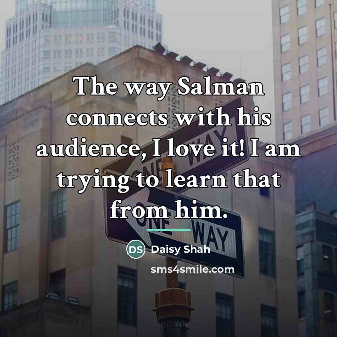 “The way Salman connects with his audience, I love it!…” quote by Daisy Shah