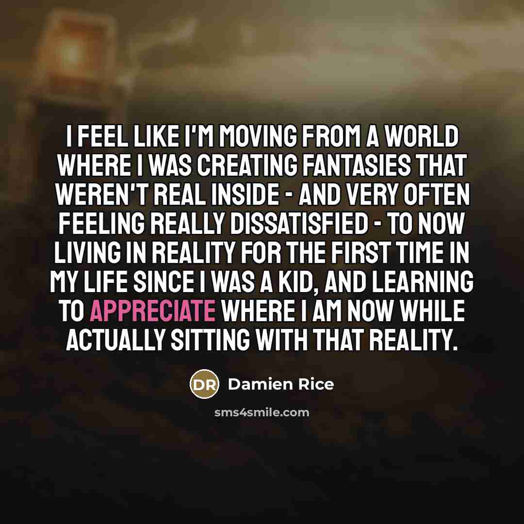 “I feel like I'm moving from a world where I…” quote by Damien Rice