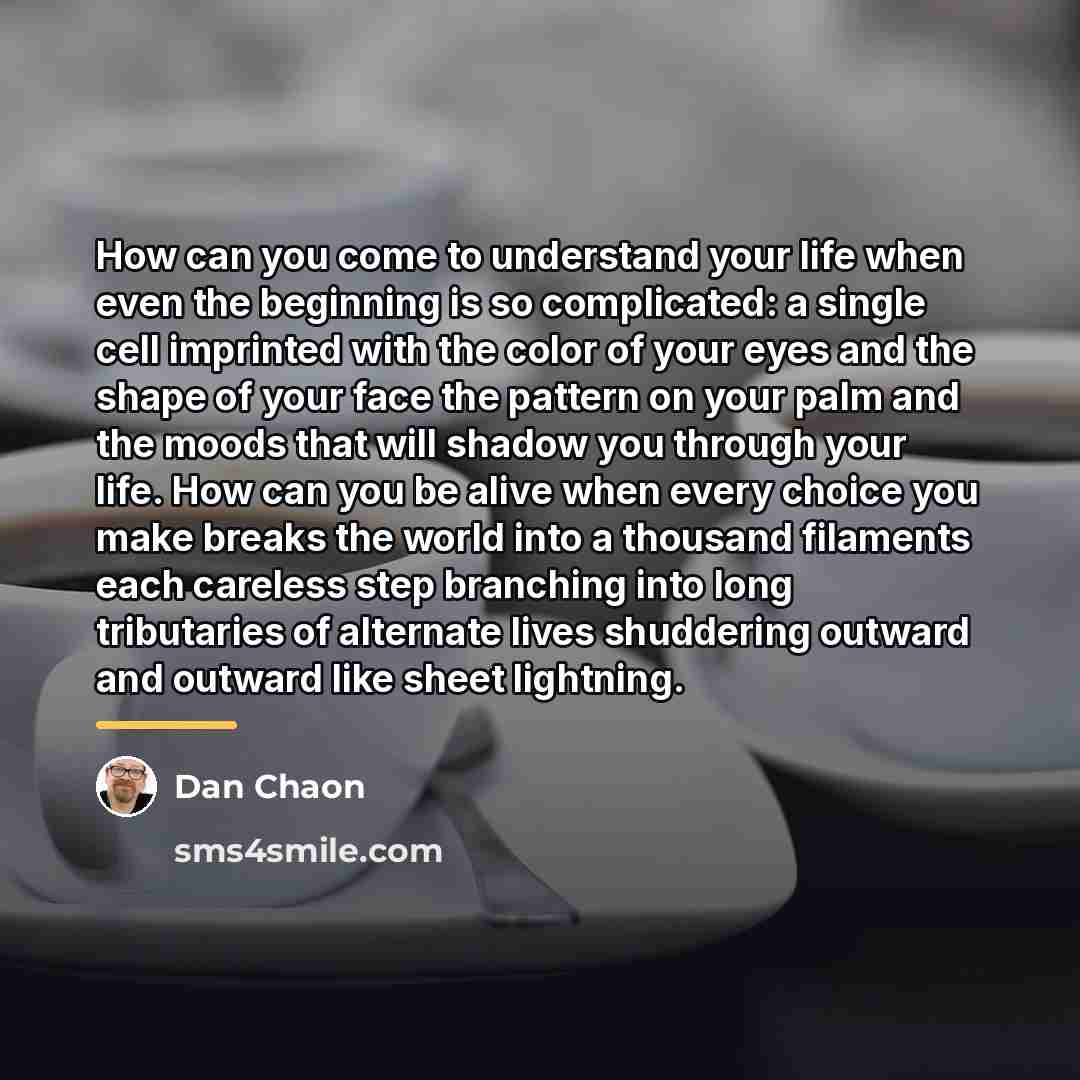 “How can you come to understand your life when even…” quote by Dan Chaon
