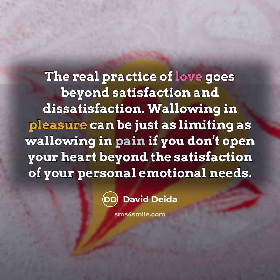 “The real practice of love goes beyond satisfaction and dissatisfaction.…” quote by David Deida