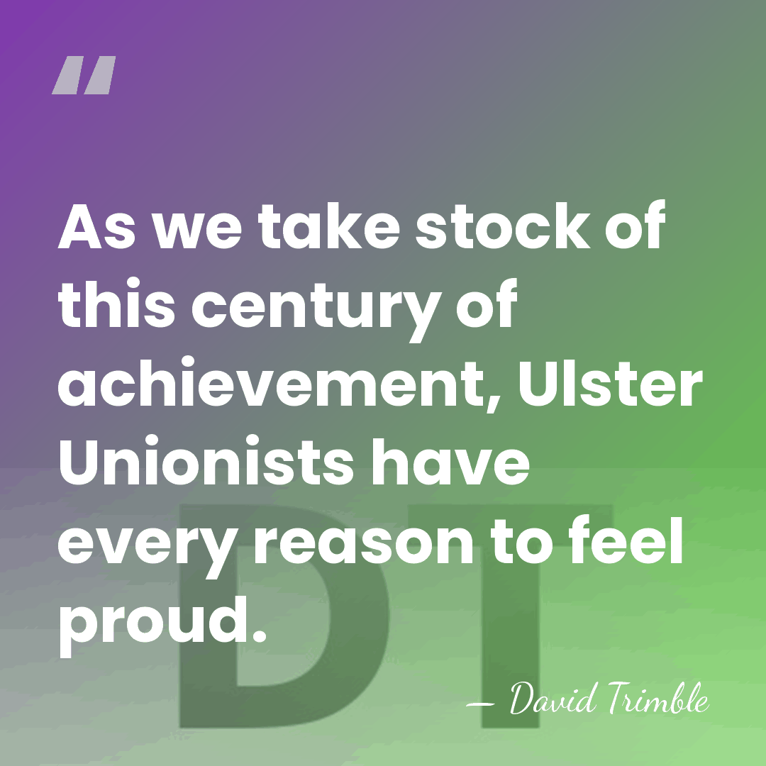 As we take stock of this century of achievement, Ulster Unionists have&hellip; - David Trimble