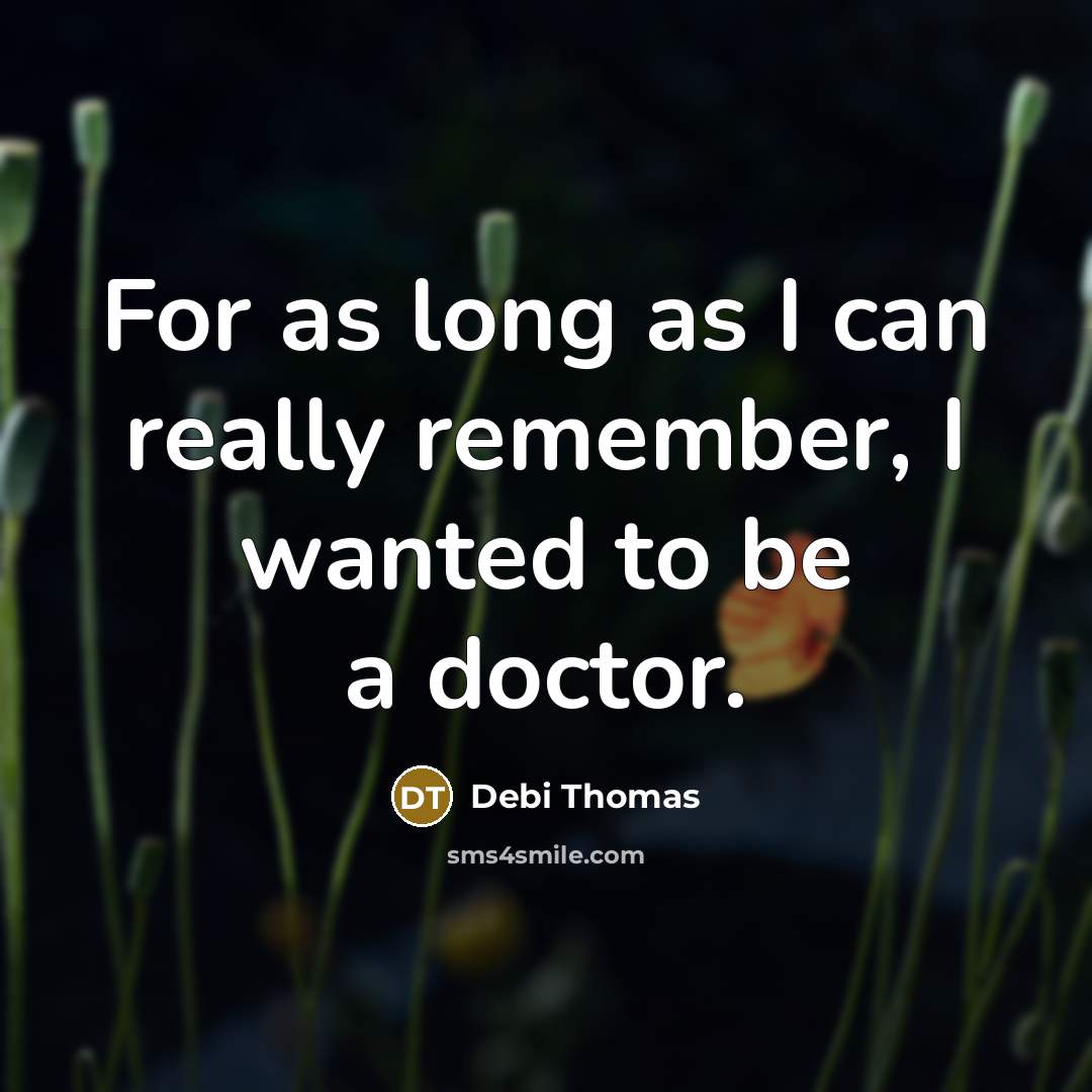“For as long as I can really remember, I wanted to be a doctor.” quote by Debi Thomas