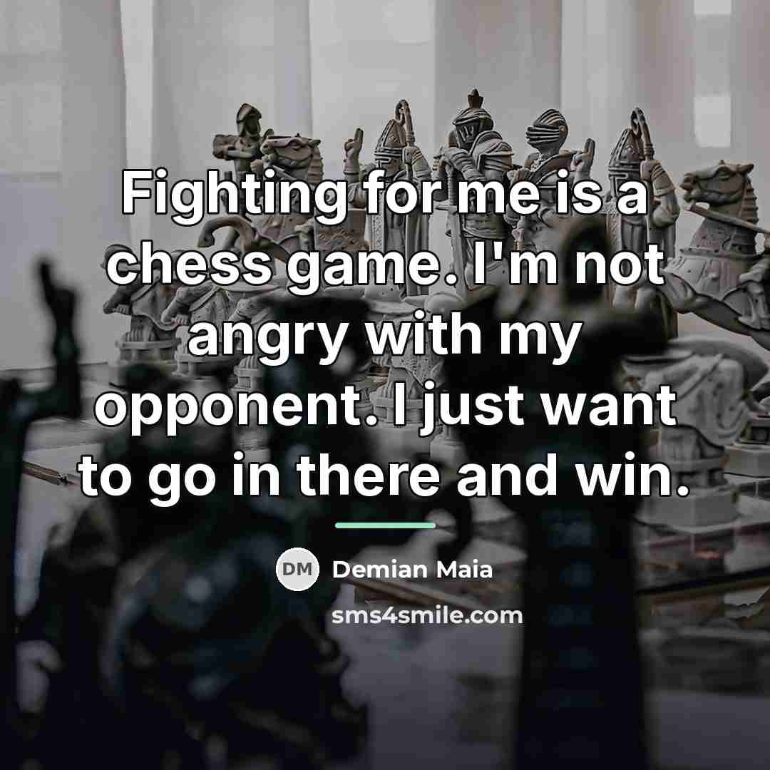 “Fighting for me is a chess game. I'm not angry…” quote by Demian Maia