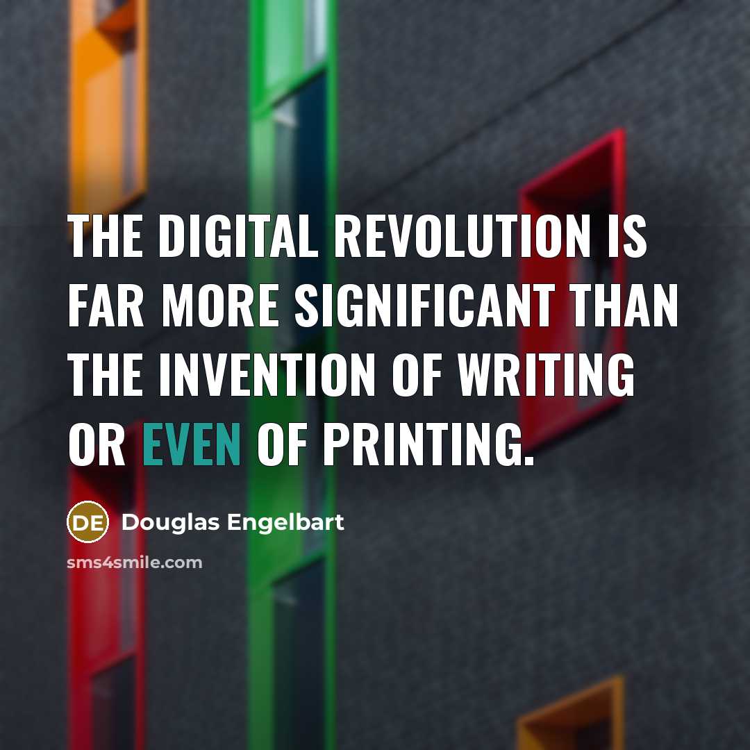 “The digital revolution is far more significant than the invention…” quote by Douglas Engelbart