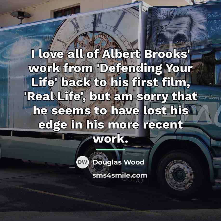 “I love all of Albert Brooks' work from 'Defending Your…” quote by Douglas Wood