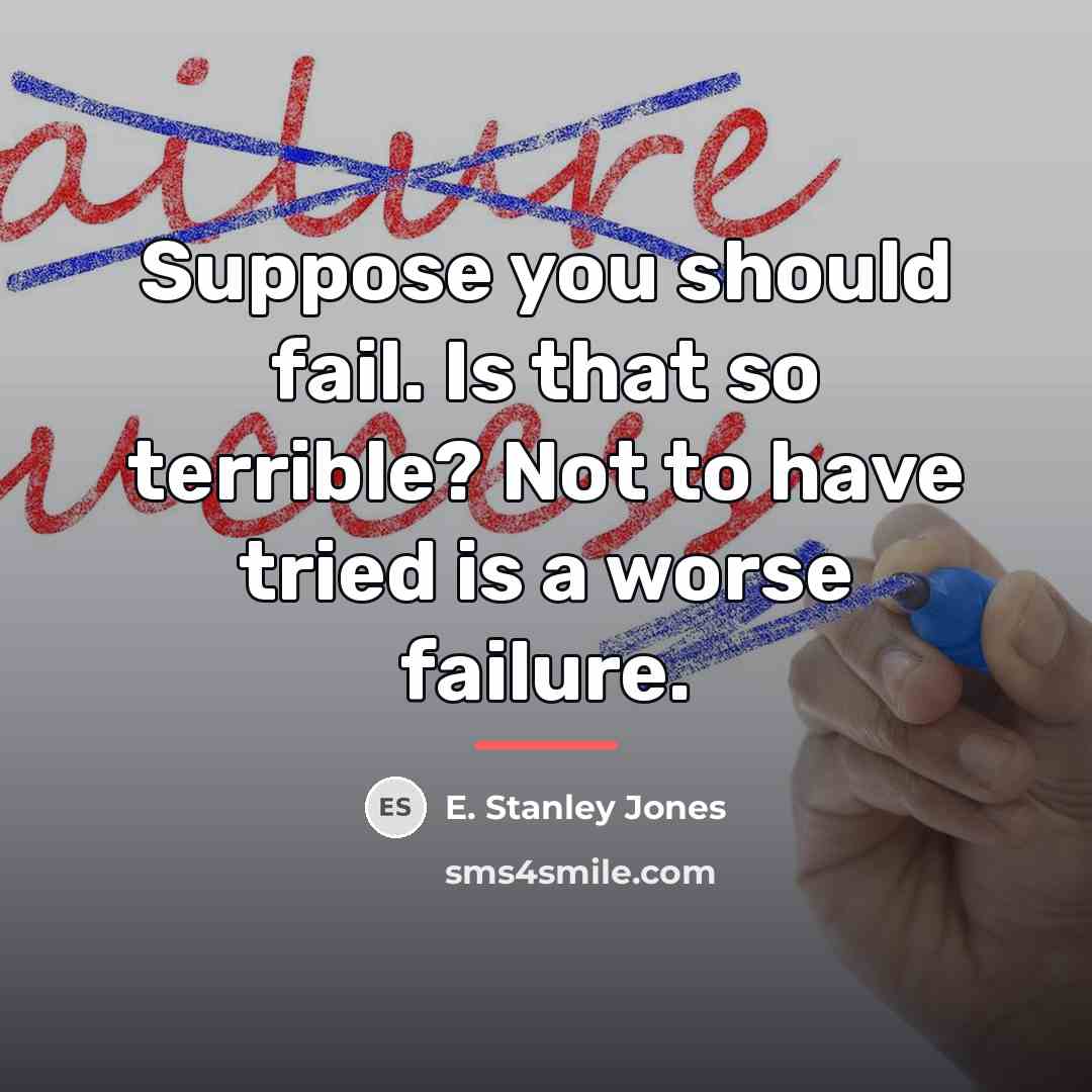 “Suppose you should fail. Is that so terrible? Not to…” quote by E. Stanley Jones