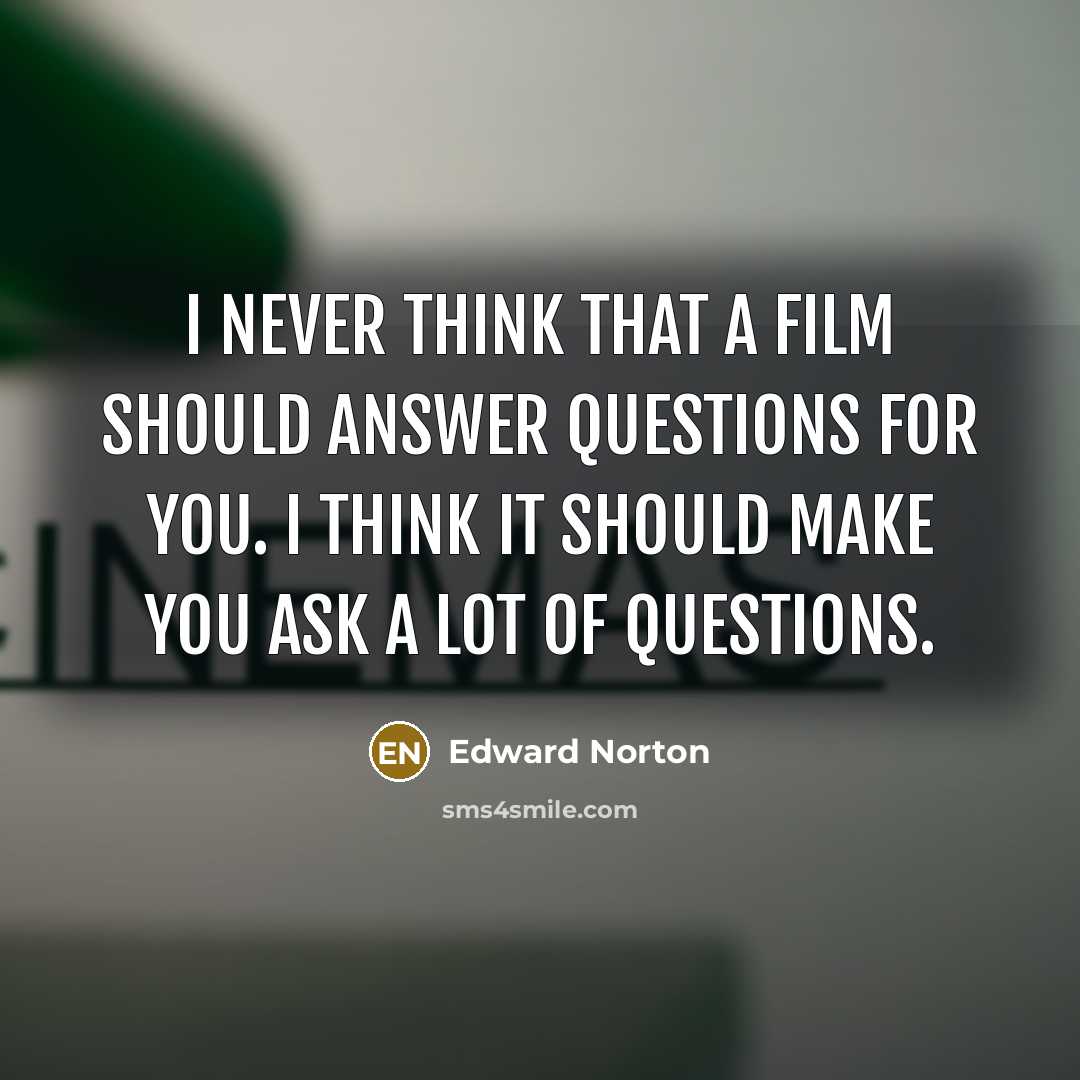 “I never think that a film should answer questions for…” quote by Edward Norton