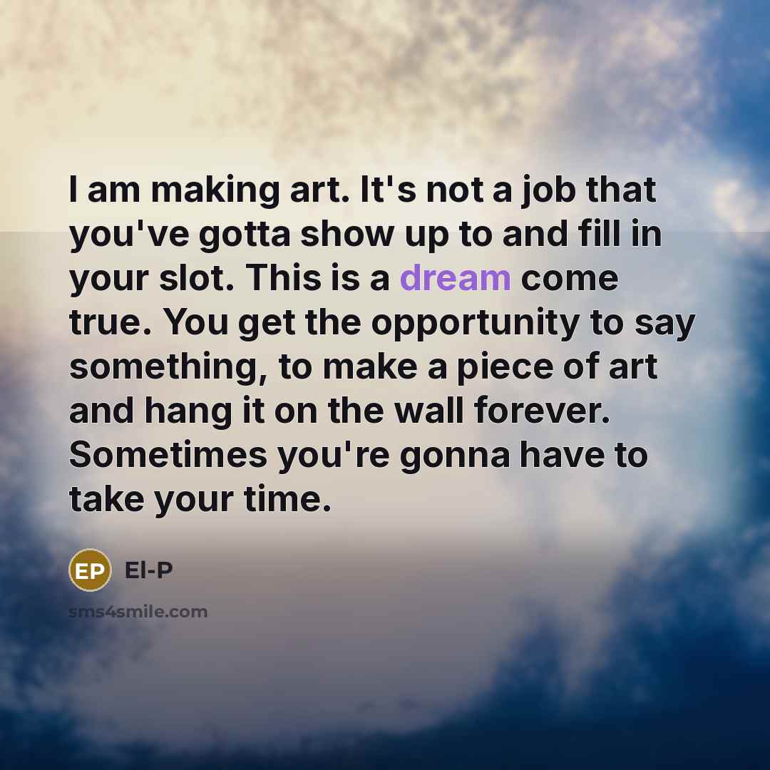 “I am making art. It's not a job that you've…” quote by El-P