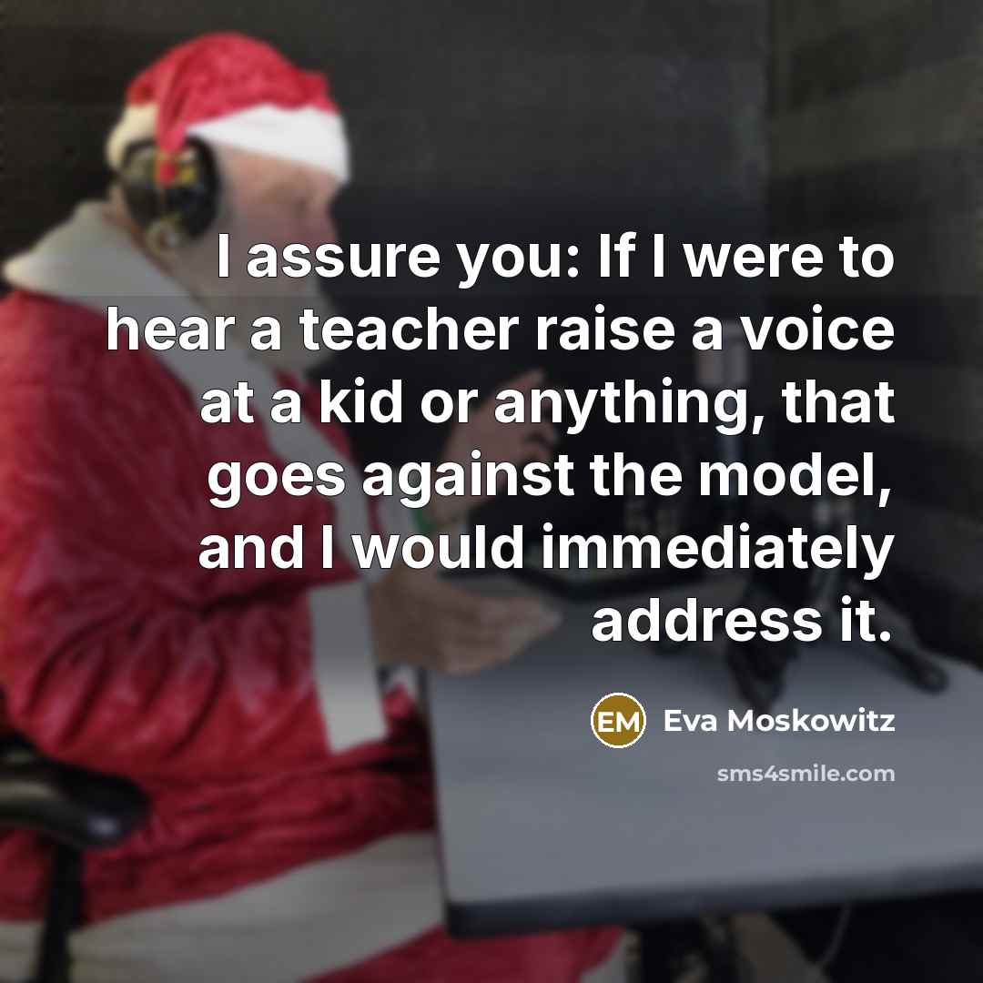“I assure you: If I were to hear a teacher…” quote by Eva Moskowitz