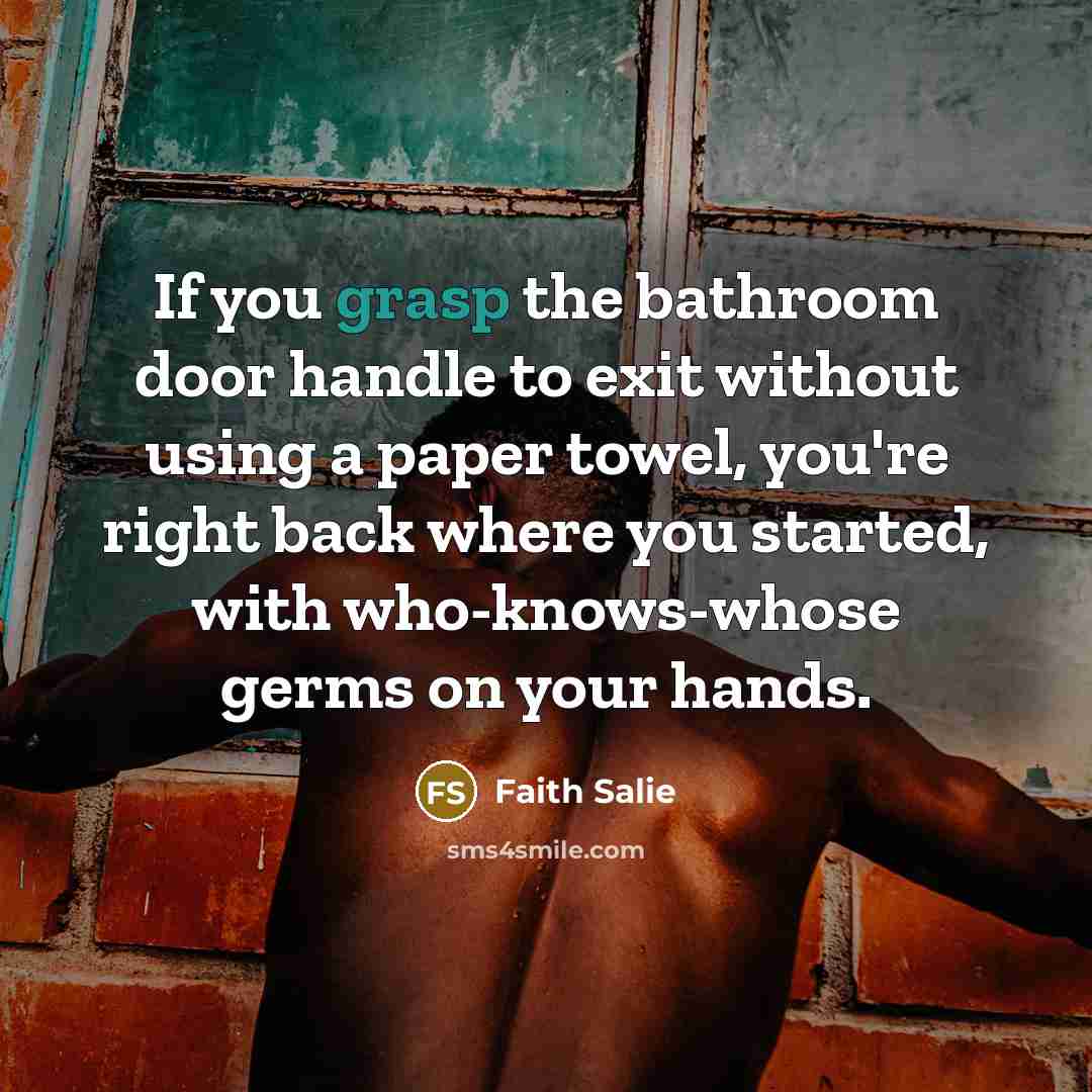 “If you grasp the bathroom door handle to exit without…” quote by Faith Salie