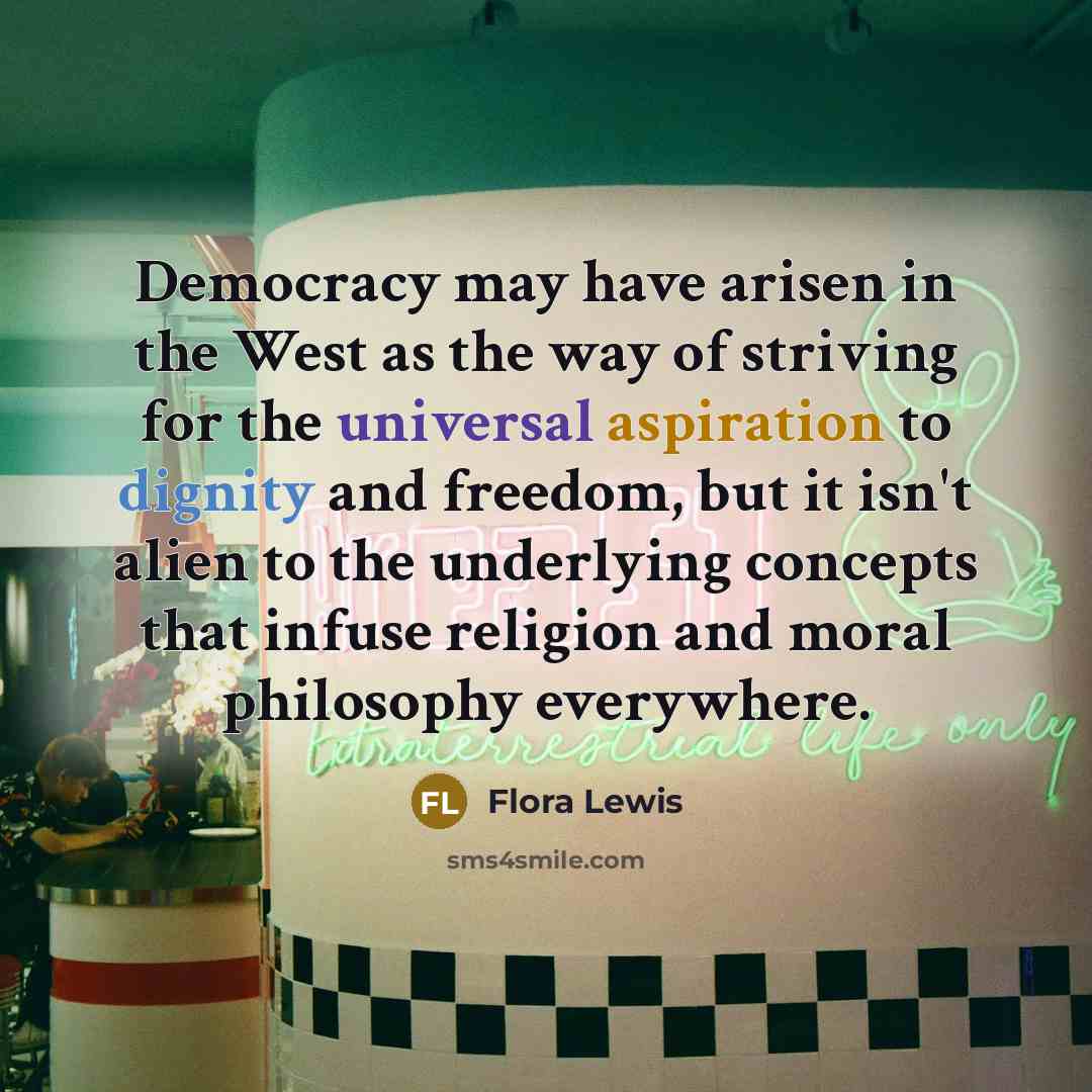 “Democracy may have arisen in the West as the way…” quote by Flora Lewis