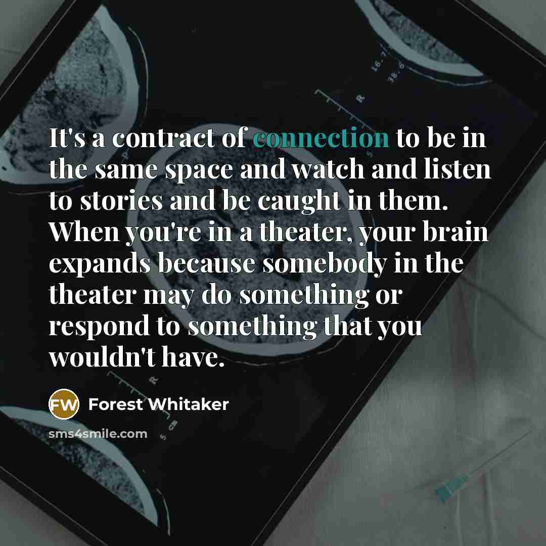 “It's a contract of connection to be in the same…” quote by Forest Whitaker