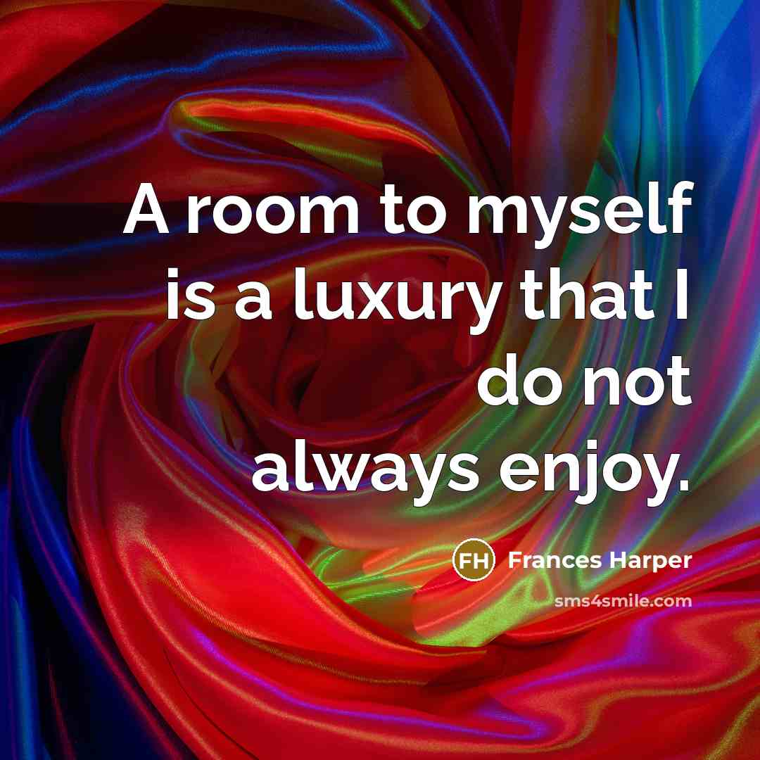 “A room to myself is a luxury that I do…” quote by Frances Harper