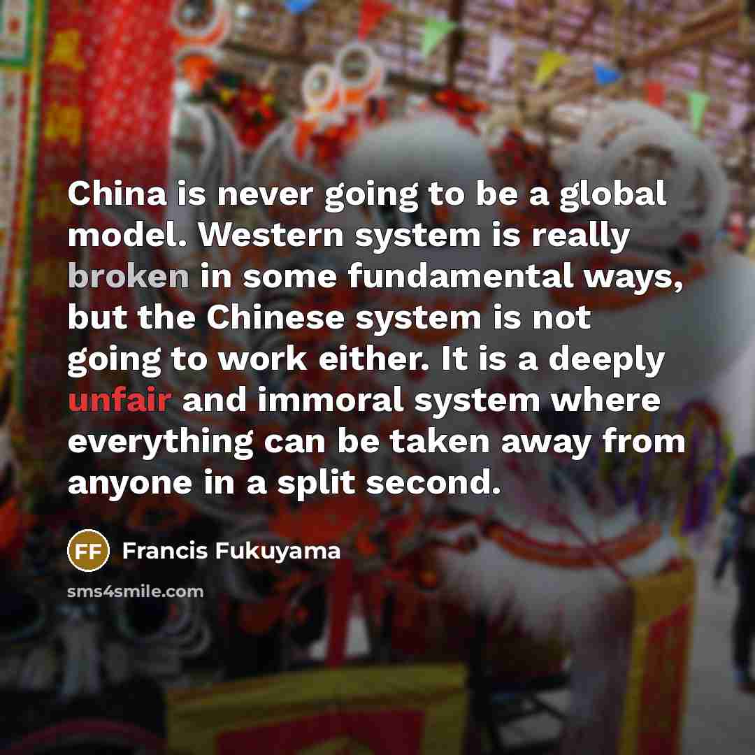 “China is never going to be a global model. Western…” quote by Francis Fukuyama