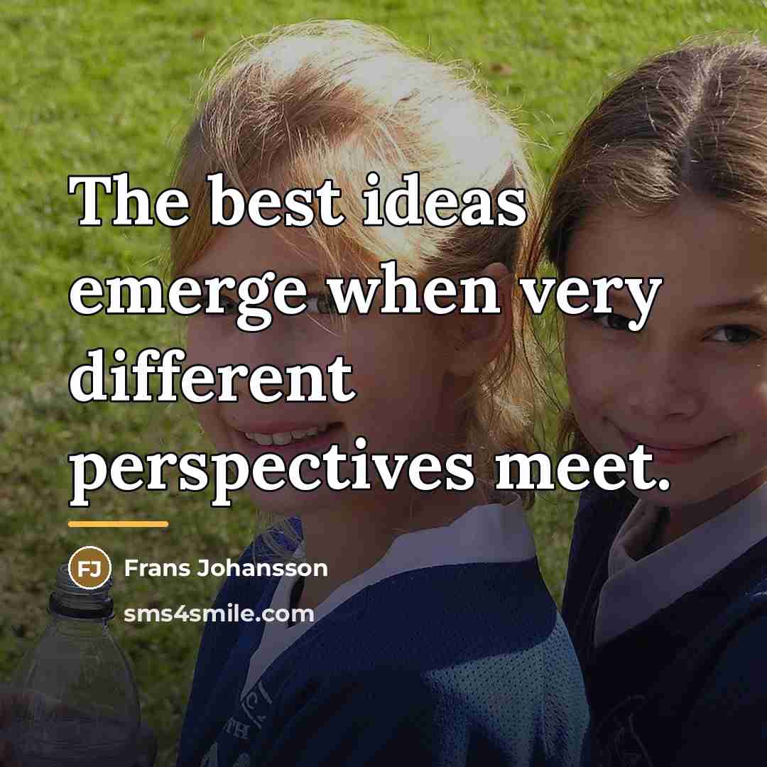 “The best ideas emerge when very different perspectives meet.…” quote by Frans Johansson