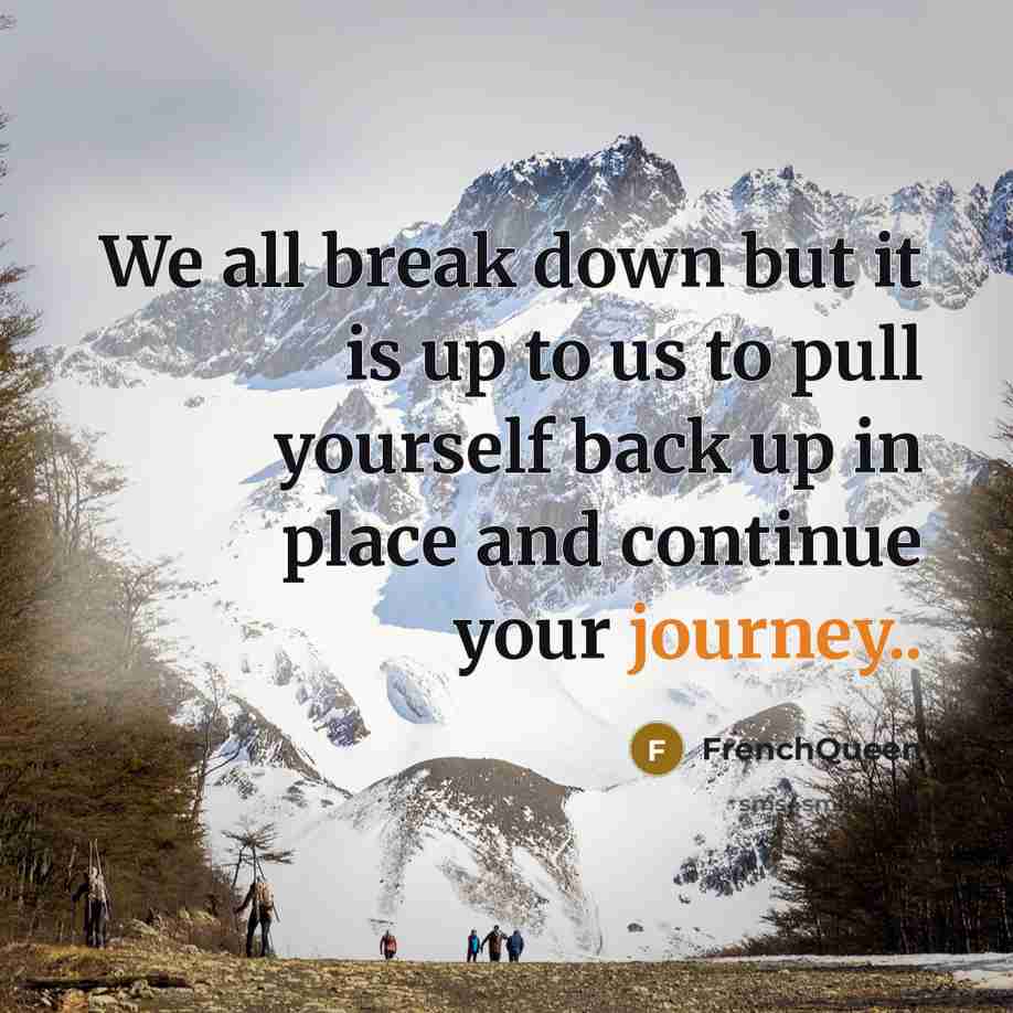 “We all break down but it is up to us…” quote by Frenchqueen