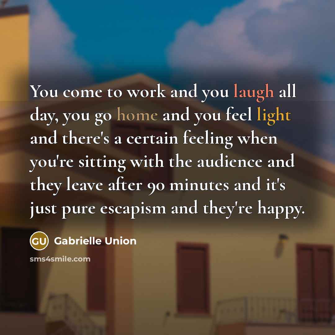 “You come to work and you laugh all day, you…” quote by Gabrielle Union