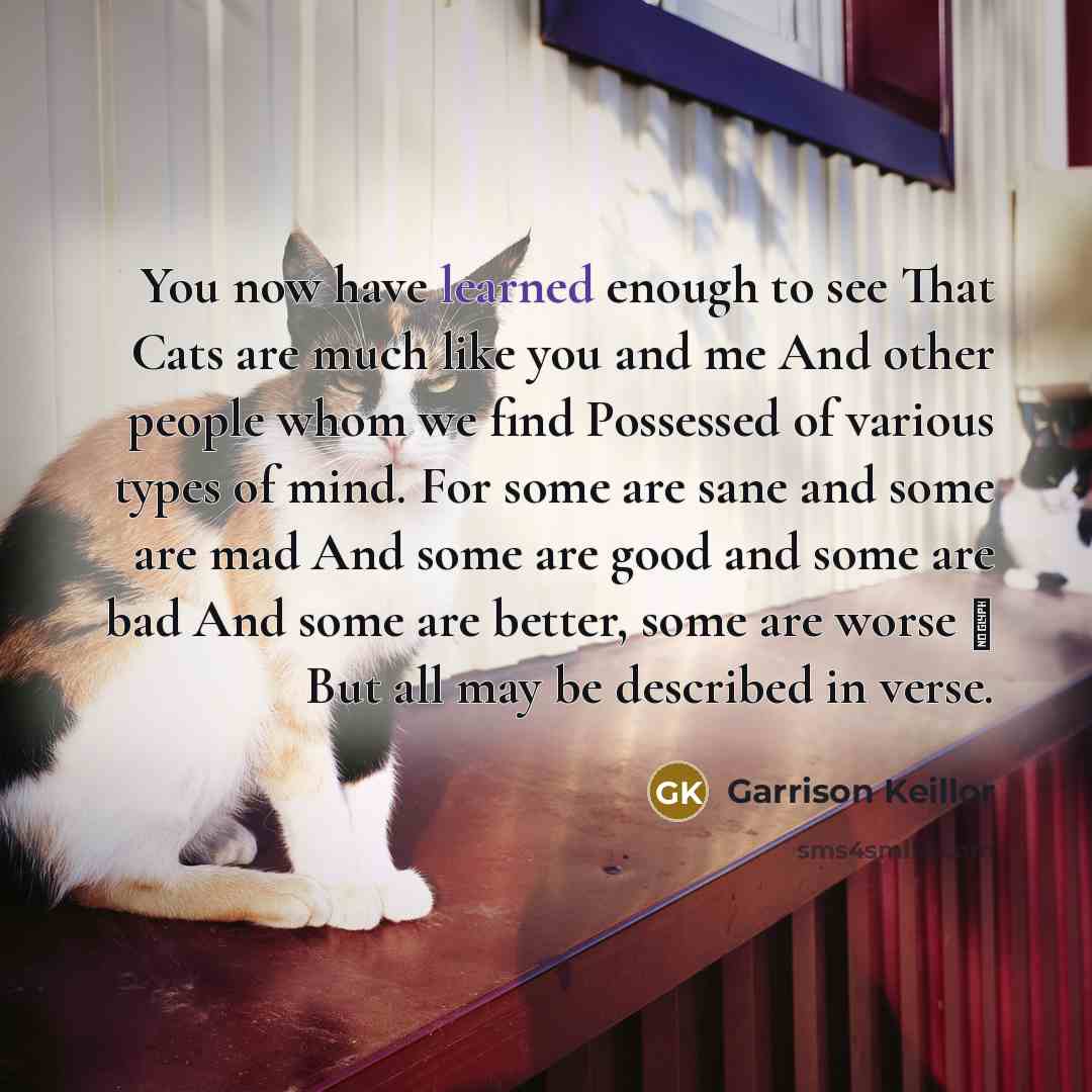 “You now have learned enough to see That Cats are…” quote by Garrison Keillor