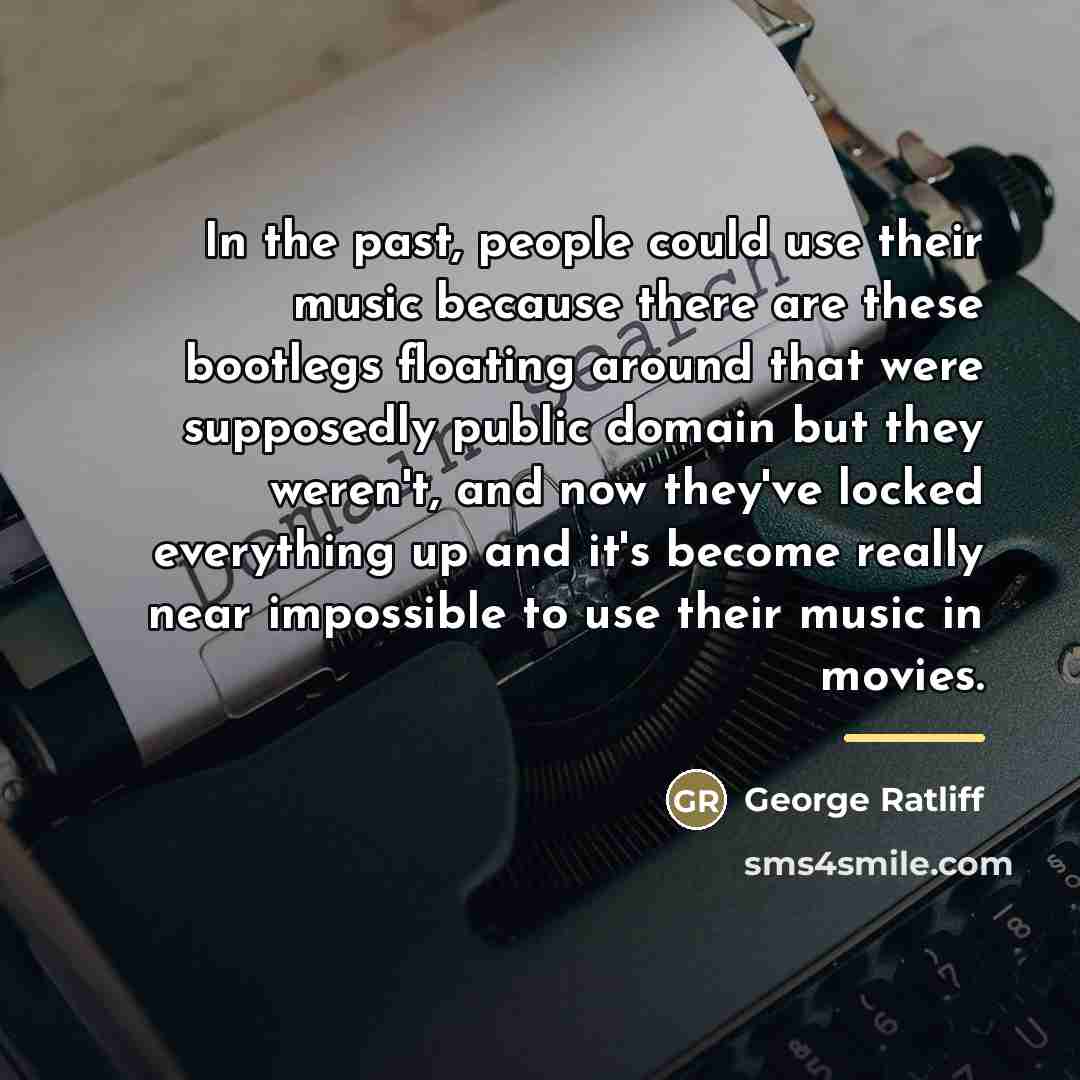 “In the past, people could use their music because there…” quote by George Ratliff