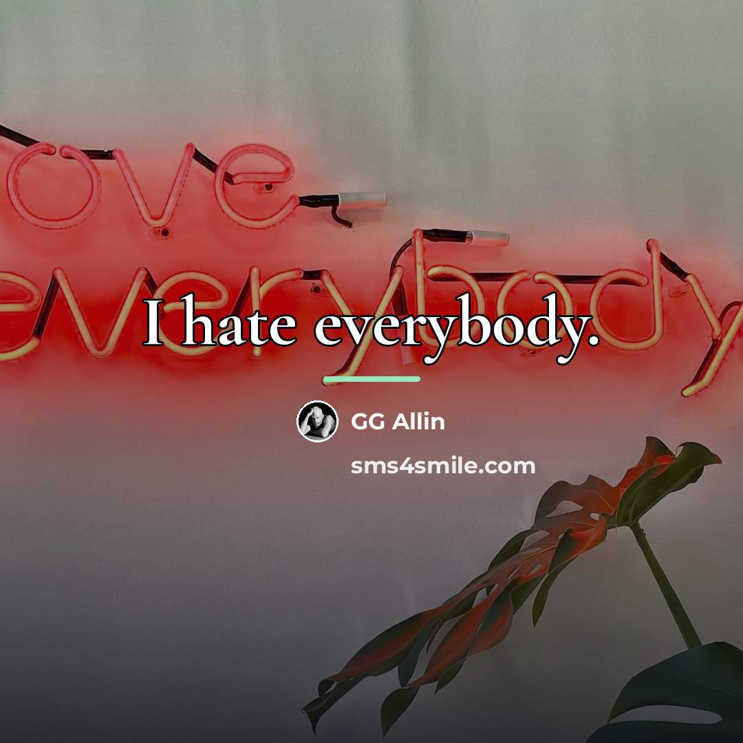 “I hate everybody.…” quote by GG Allin