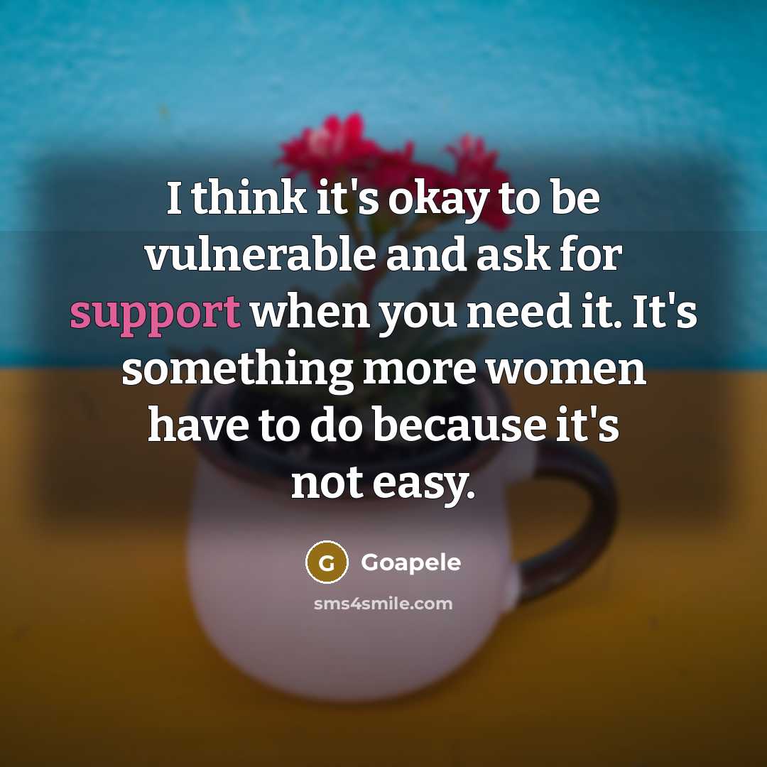 “I think it's okay to be vulnerable and ask for…” quote by Goapele