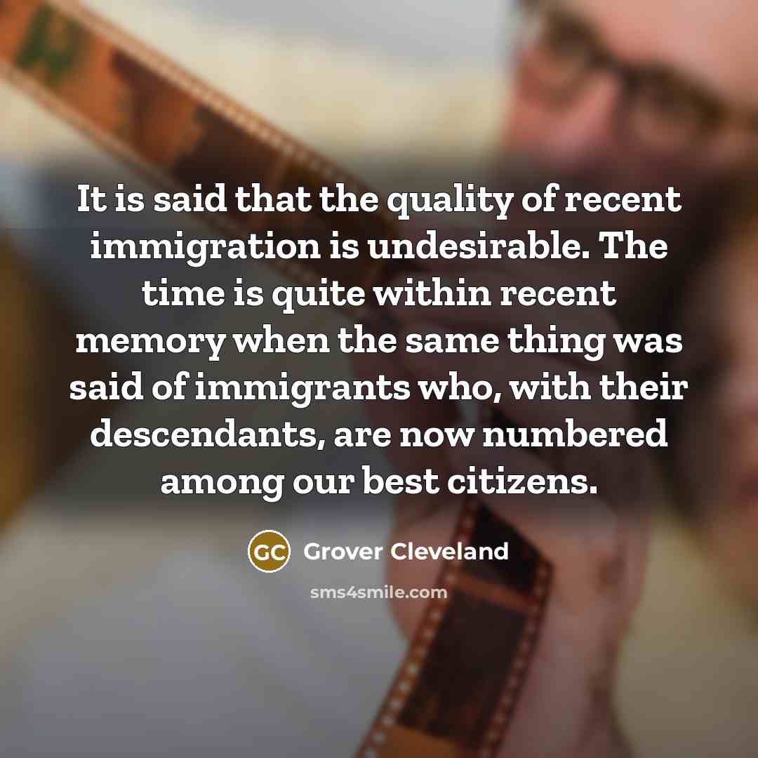 “It is said that the quality of recent immigration is…” quote by Grover Cleveland