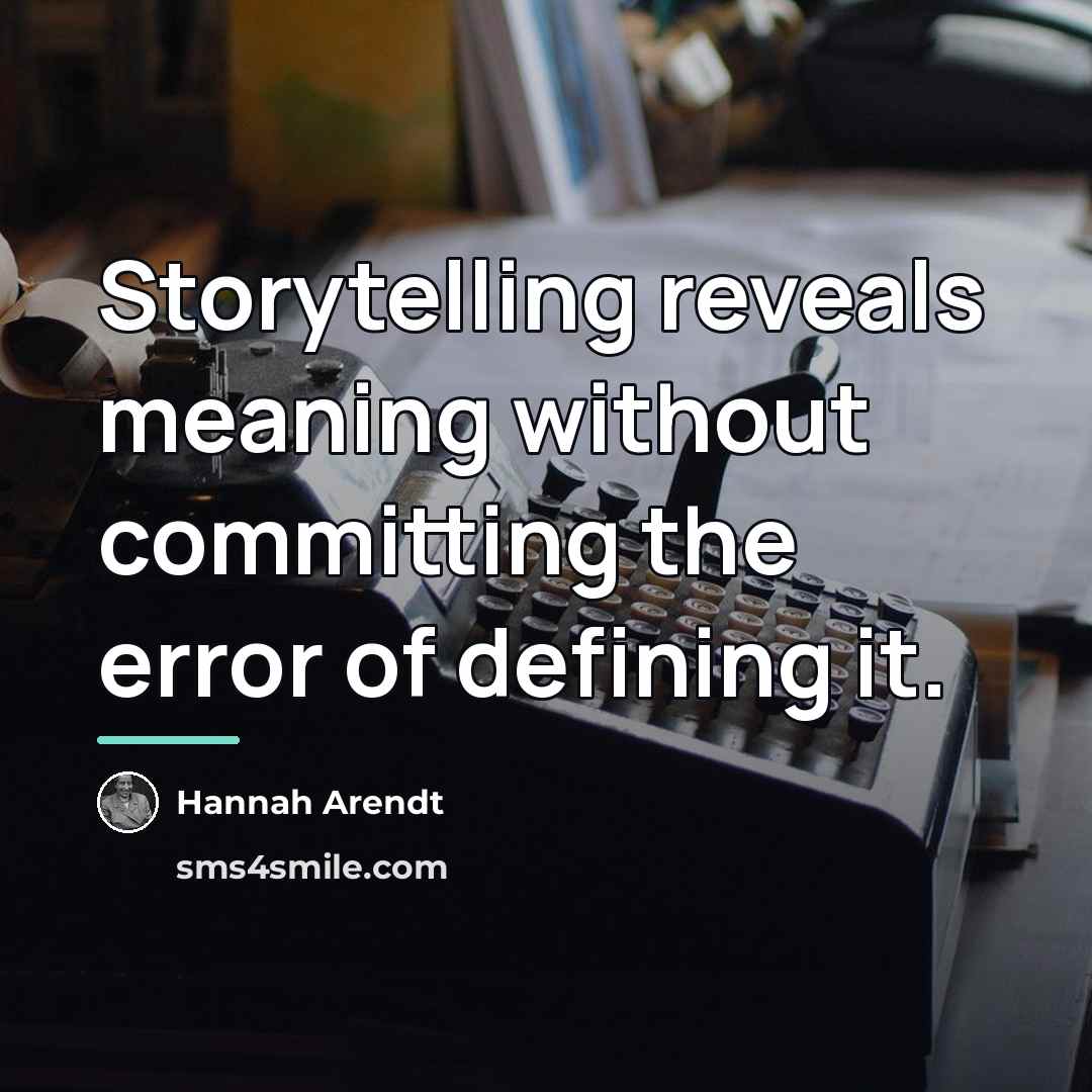 “Storytelling reveals meaning without committing the error of defining it.…” quote by Hannah Arendt