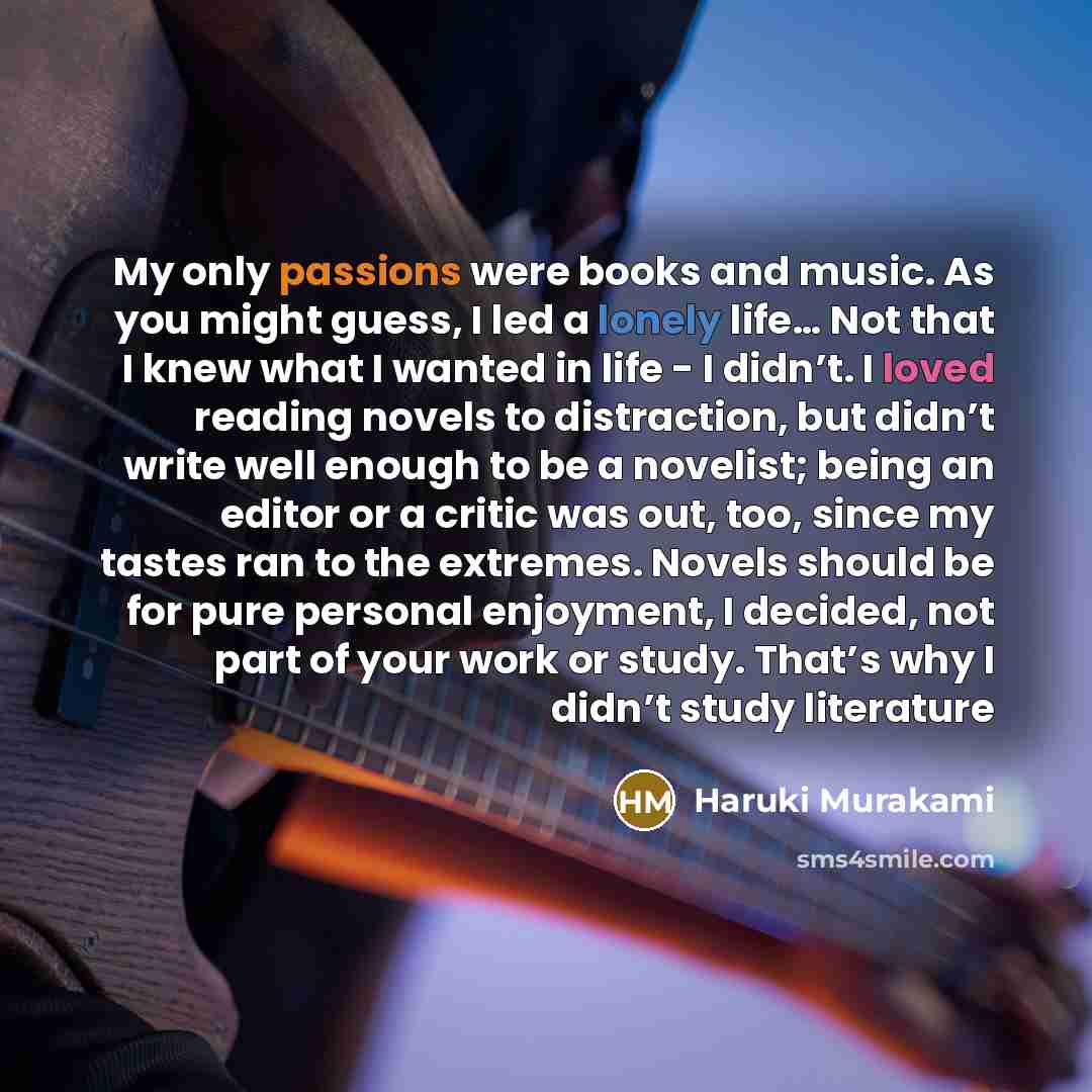“My only passions were books and music. As you might…” quote by Haruki Murakami