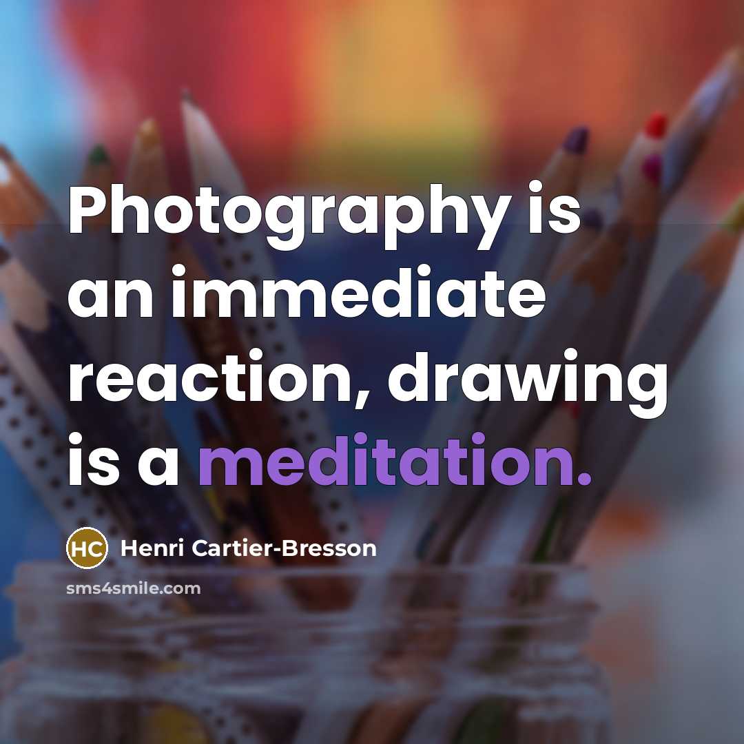 “Photography is an immediate reaction, drawing is a meditation.…” quote by Henri Cartier-Bresson