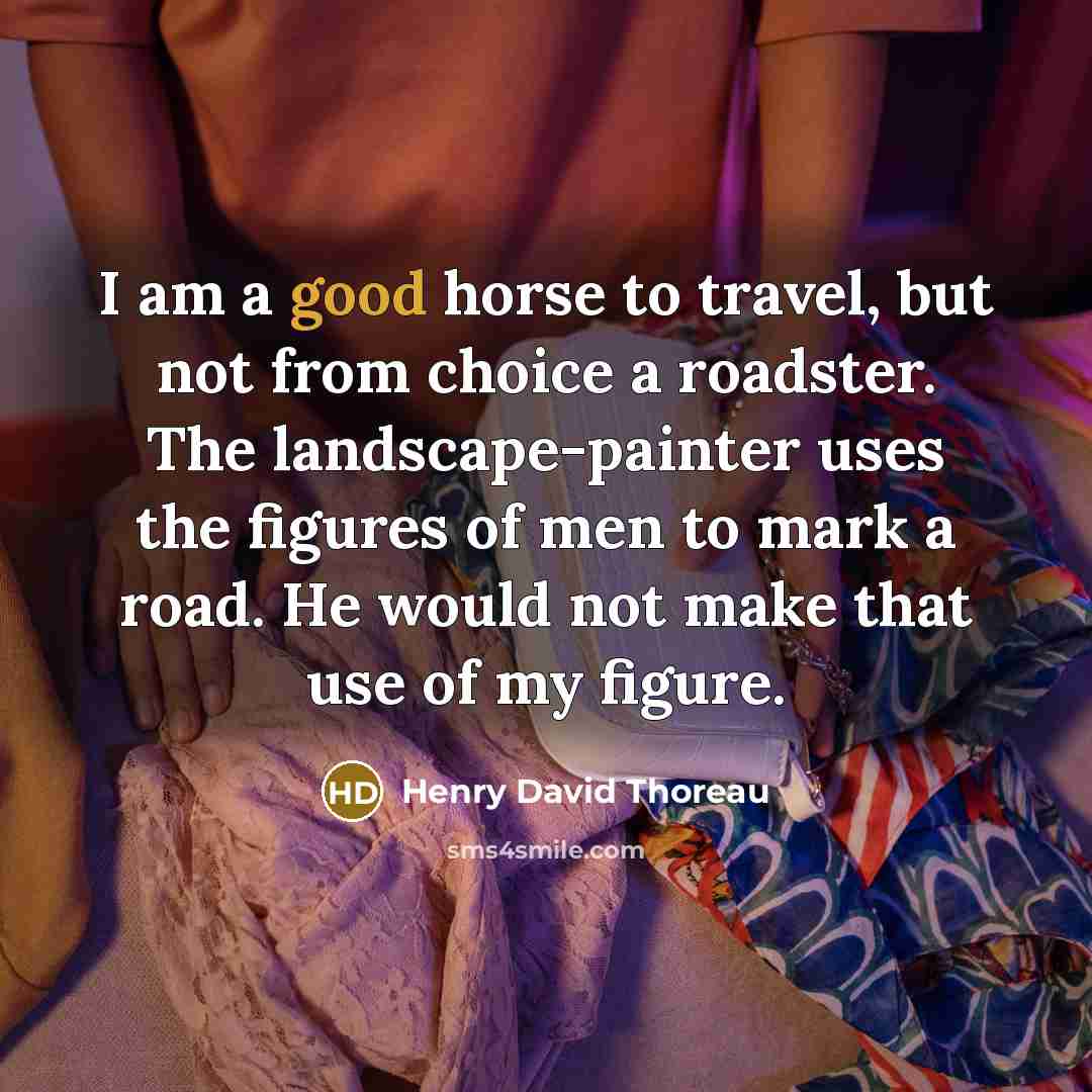 “I am a good horse to travel, but not from…” quote by Henry David Thoreau