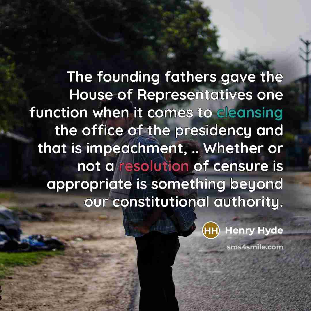 “The founding fathers gave the House of Representatives one function…” quote by Henry Hyde
