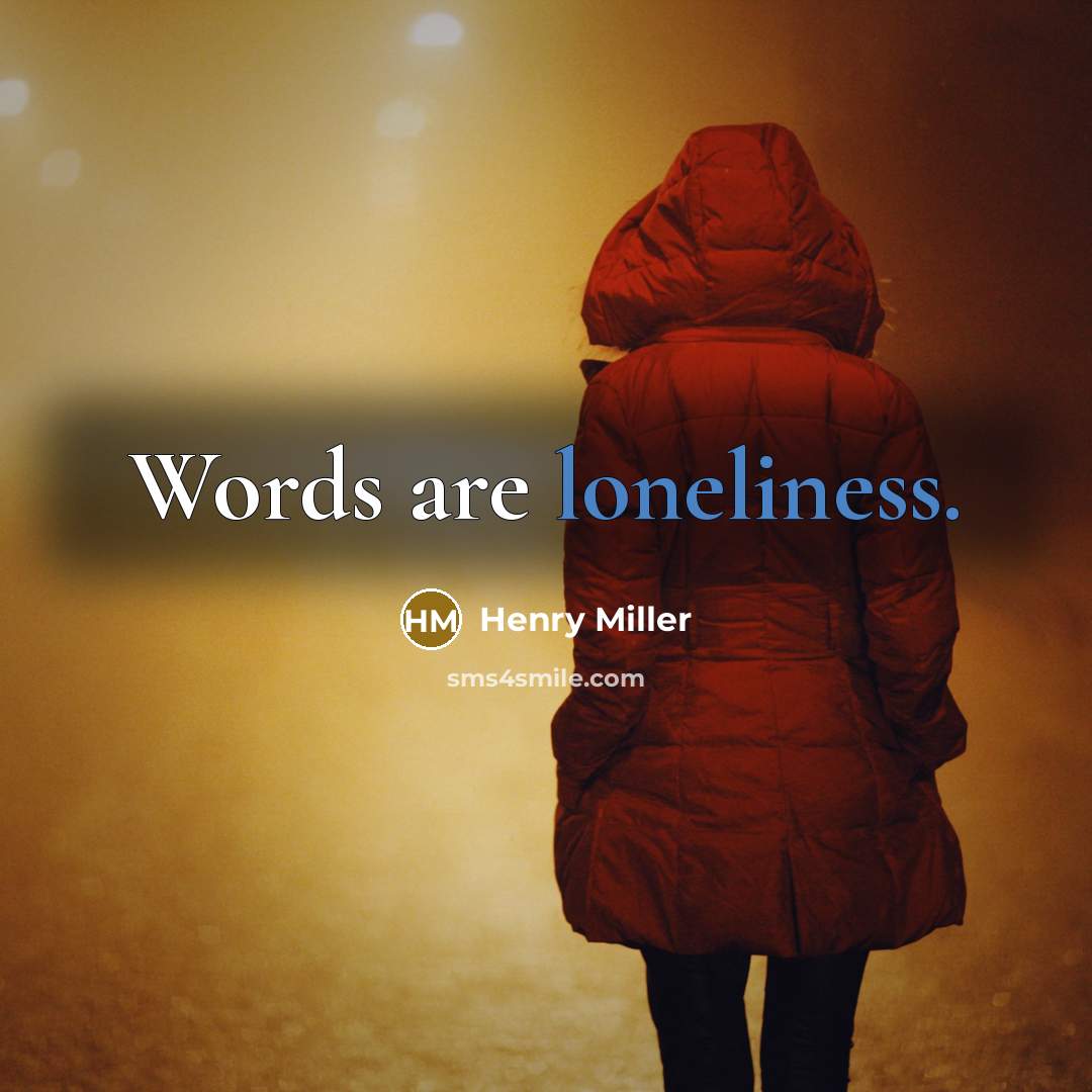 “Words are loneliness.…” quote by Henry Miller