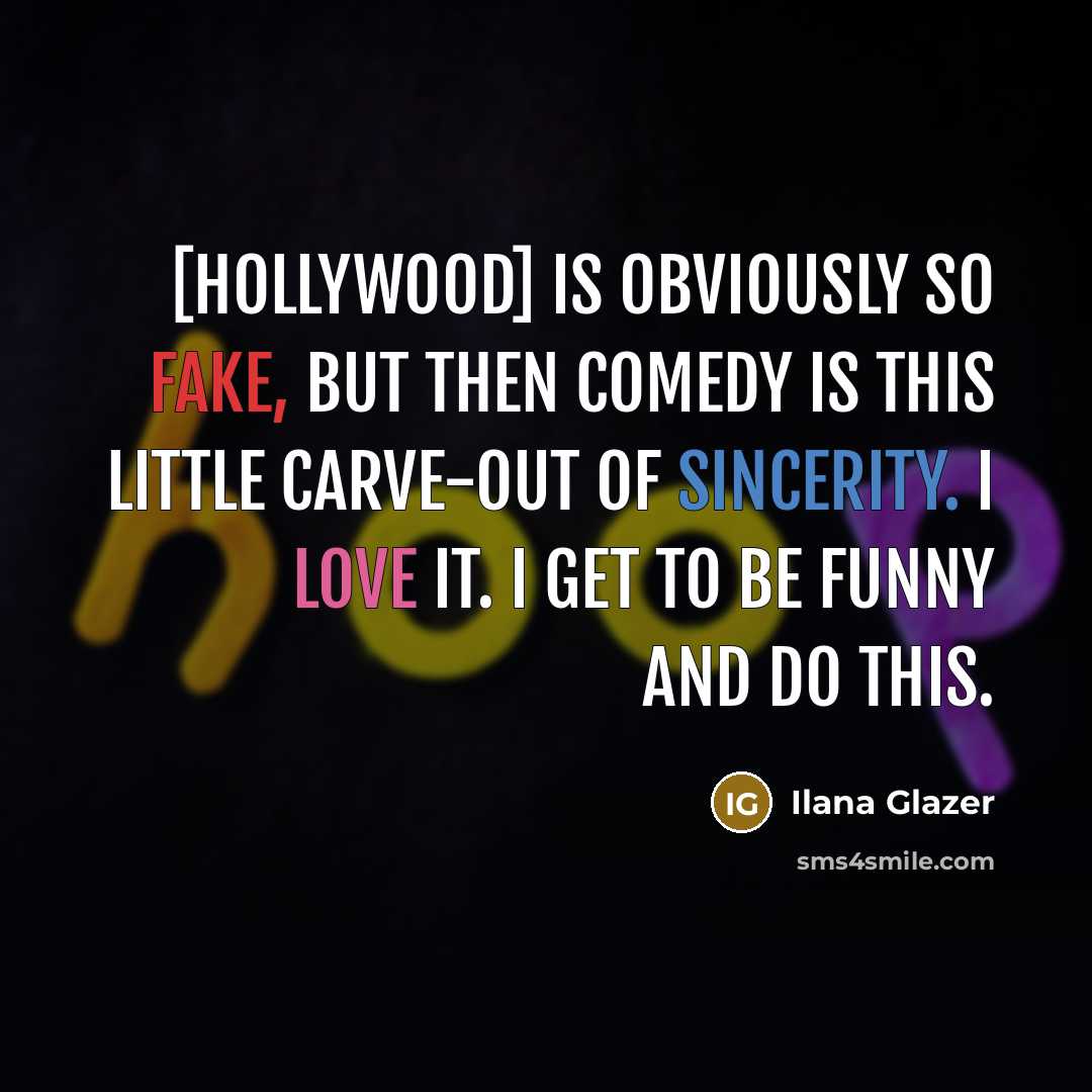 “[Hollywood] is obviously so fake, but then comedy is this…” quote by Ilana Glazer