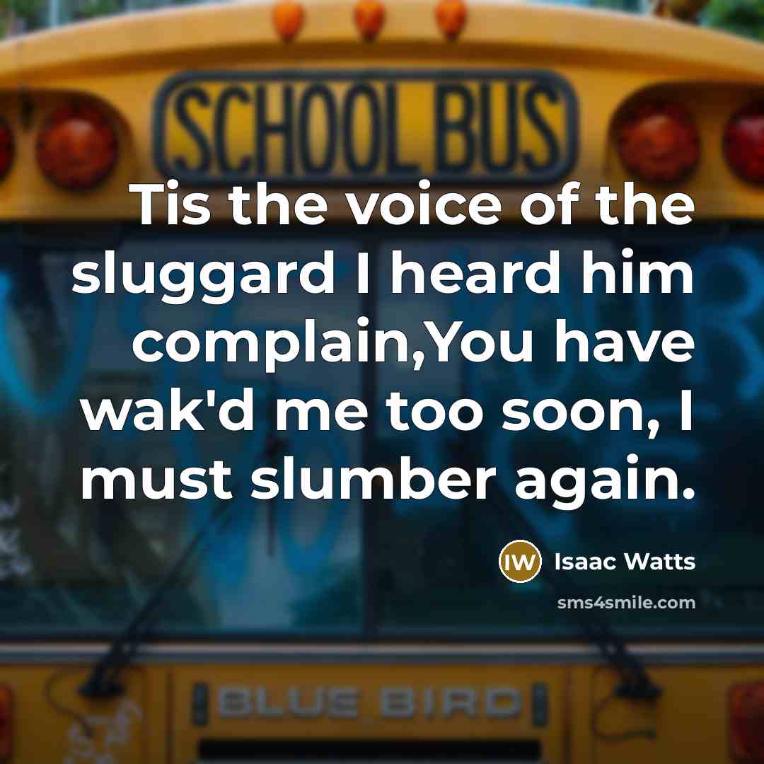 “Tis the voice of the sluggard I heard him complain,You…” quote by Isaac Watts